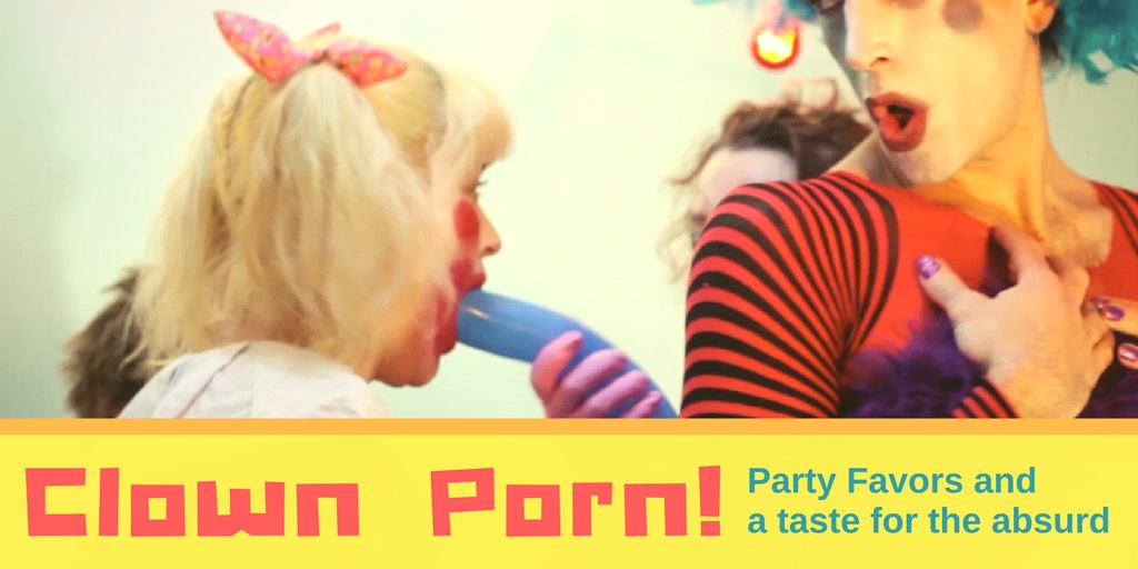 Funny Clown Porn - CLOWN PORN: Party Favors and a Taste for the Absurd